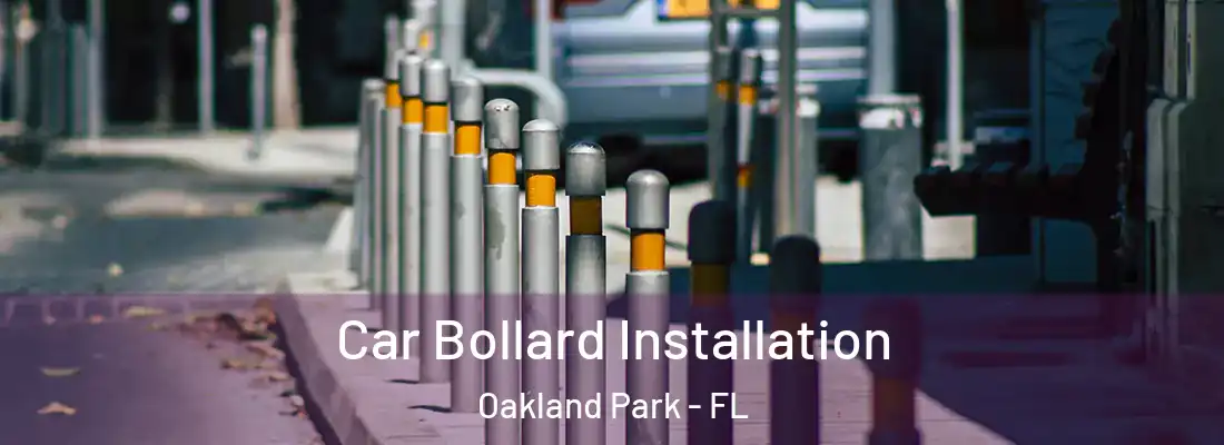 Car Bollard Installation Oakland Park - FL