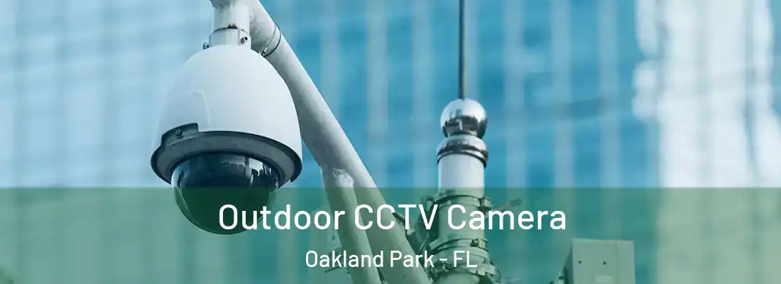  Outdoor CCTV Camera Oakland Park - FL