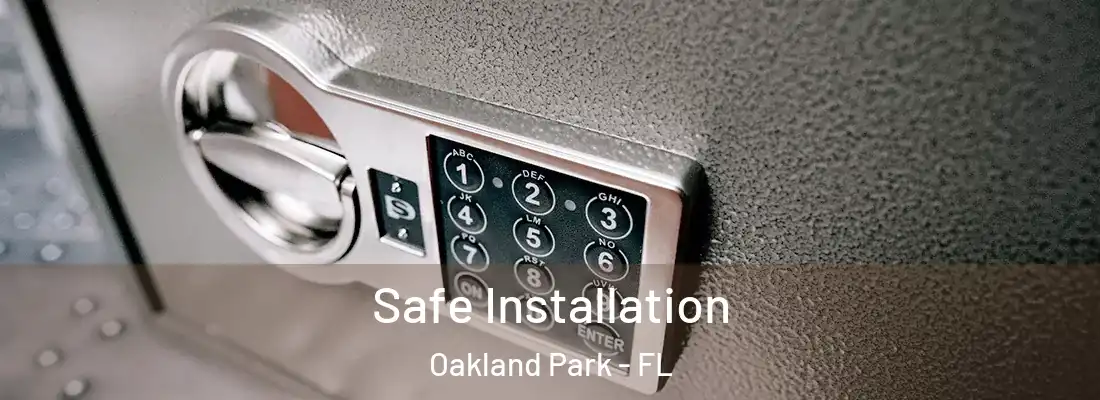 Safe Installation Oakland Park - FL